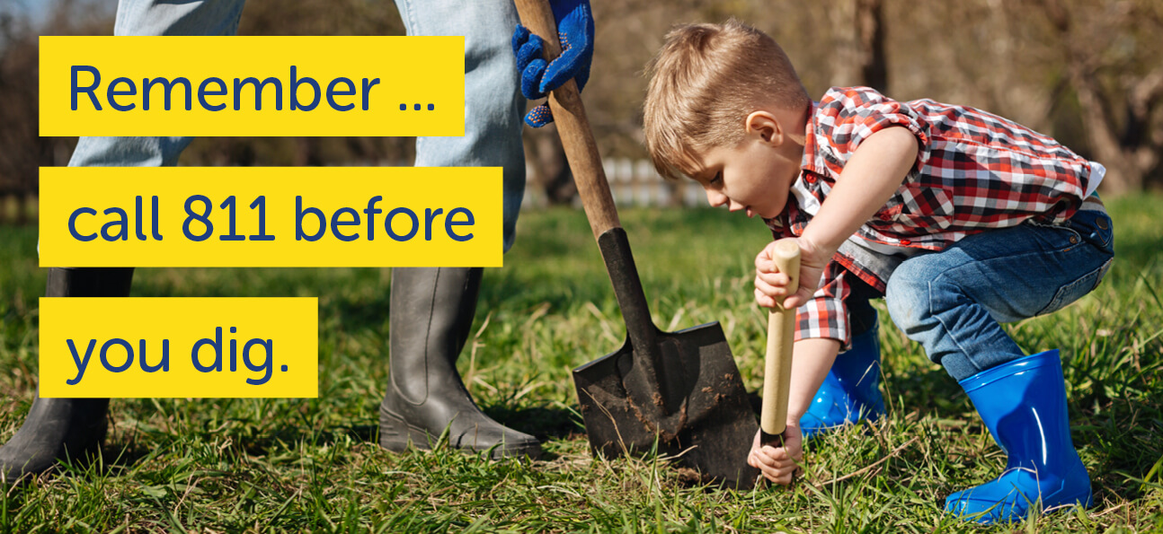 Remember...call 811 before you dig.