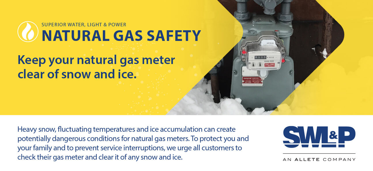 Keep your natural gas meter clear of snow and ice.