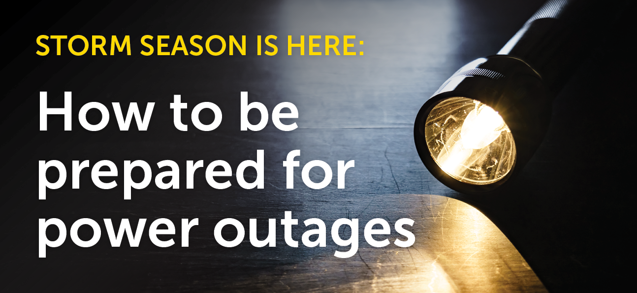 Storm Season is here: How to be prepared for power outages.